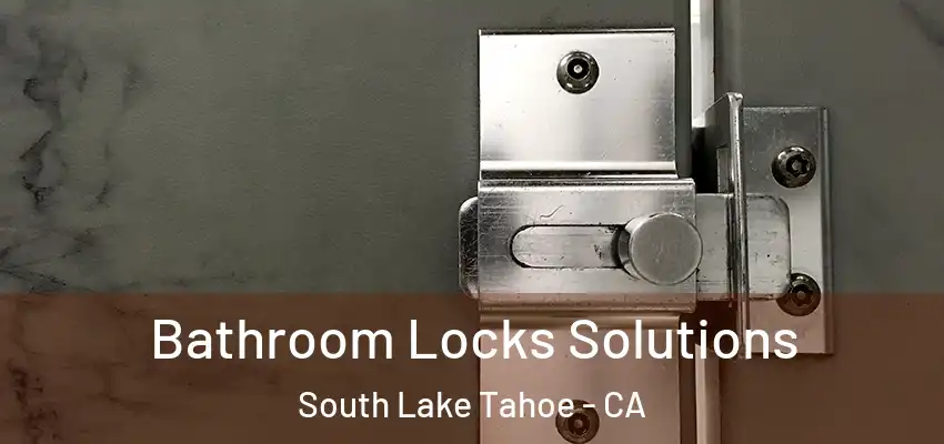  Bathroom Locks Solutions South Lake Tahoe - CA