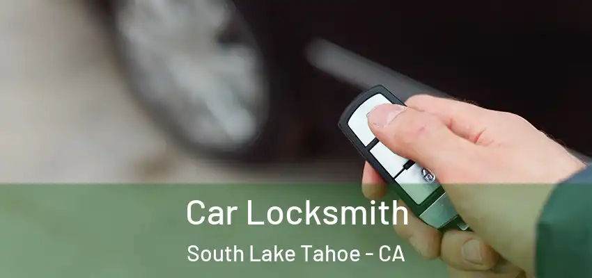 Car Locksmith South Lake Tahoe - CA