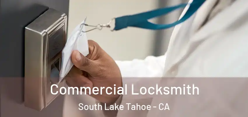  Commercial Locksmith South Lake Tahoe - CA