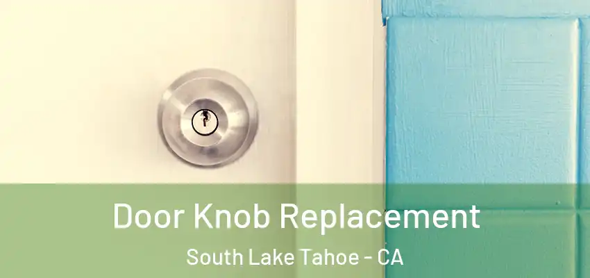  Door Knob Replacement South Lake Tahoe - CA