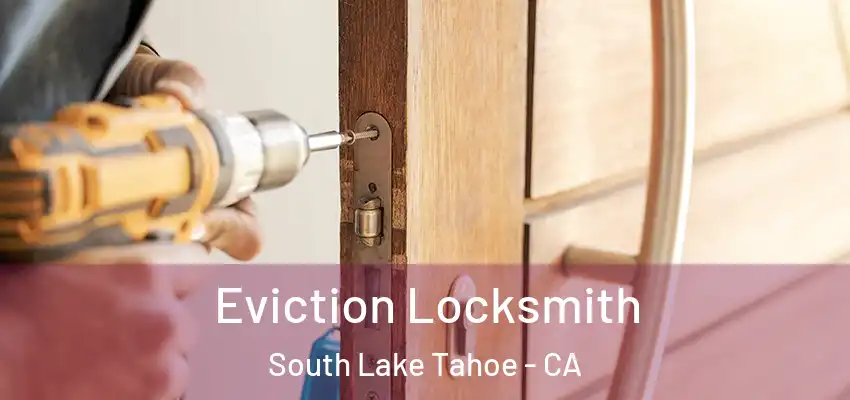  Eviction Locksmith South Lake Tahoe - CA