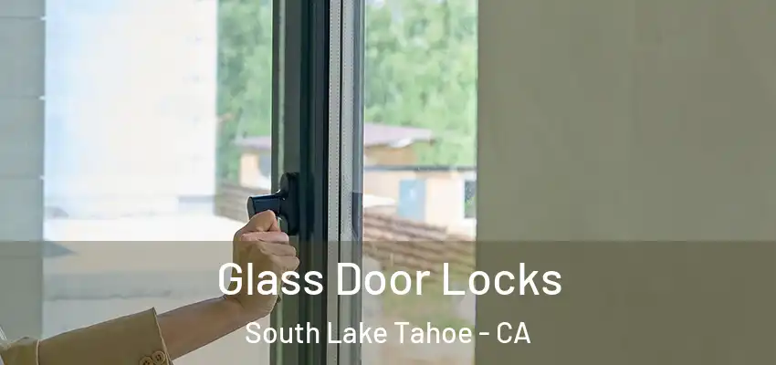 Glass Door Locks South Lake Tahoe - CA