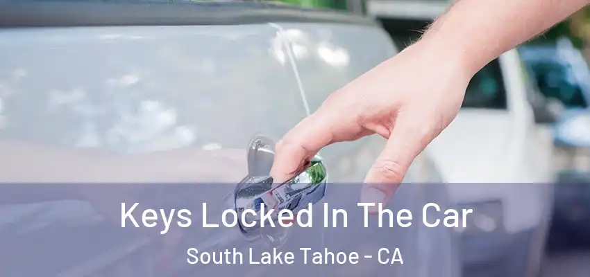  Keys Locked In The Car South Lake Tahoe - CA
