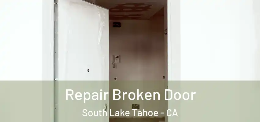 Repair Broken Door South Lake Tahoe - CA