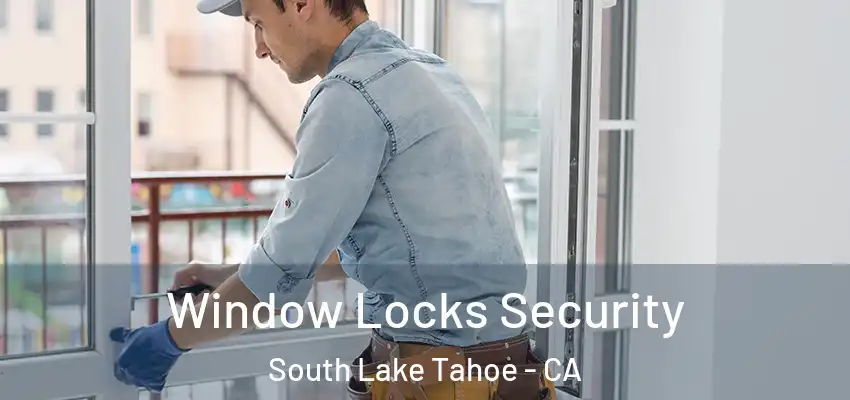Window Locks Security South Lake Tahoe - CA